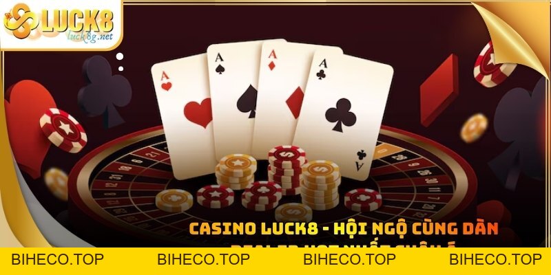 Casino Luck8 - Hội Ngộ Cùng Dàn Dealer Hot Nhất Châu Á - biheco