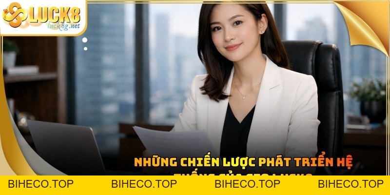 CEO LUCK8 - Hành Trình Khẳng Định Bản Lĩnh Của Phái Nữ - biheco