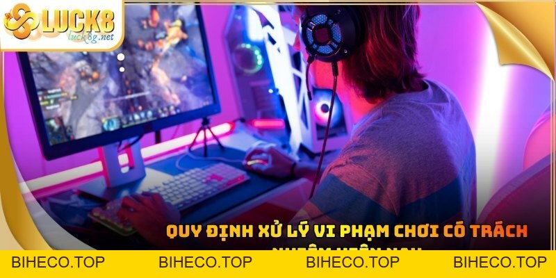 Chơi Có Trách Nhiệm - Tổng Hợp Quy Định An Toàn Tại LUCK8 - biheco