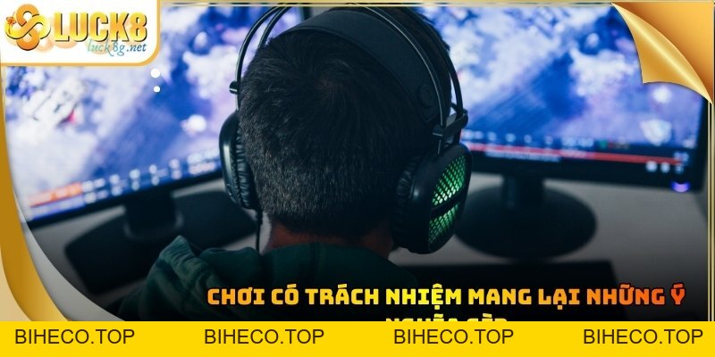 Chơi Có Trách Nhiệm - Tổng Hợp Quy Định An Toàn Tại LUCK8 - biheco
