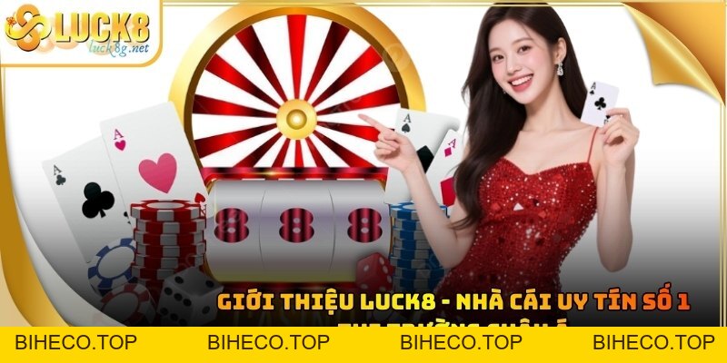 Giới Thiệu LUCK8 ONLINE - Nhà Cái Uy Tín Số 1 Thị Trường Châu Á - biheco