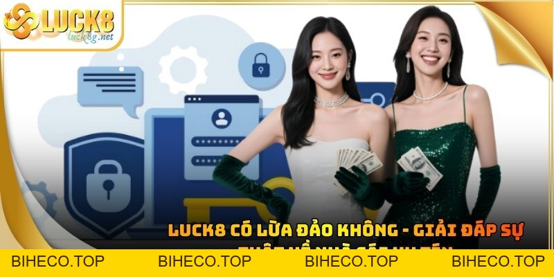Luck8 Có Lừa Đảo Không - Giải Đáp Sự Thật Về Nhà Cái Uy Tín - biheco
