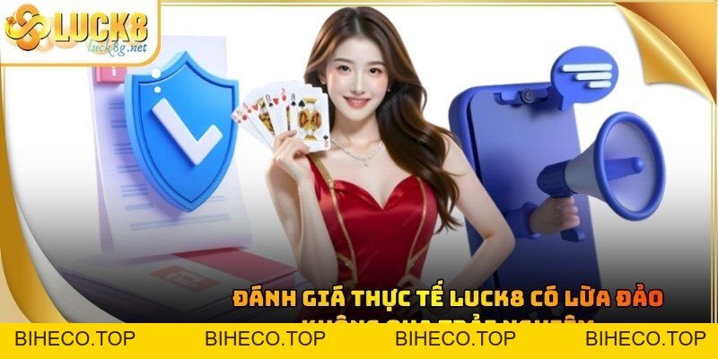 Luck8 Có Lừa Đảo Không - Giải Đáp Sự Thật Về Nhà Cái Uy Tín - biheco