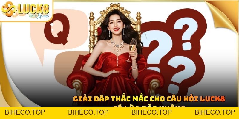 Luck8 Có Lừa Đảo Không - Giải Đáp Sự Thật Về Nhà Cái Uy Tín - biheco