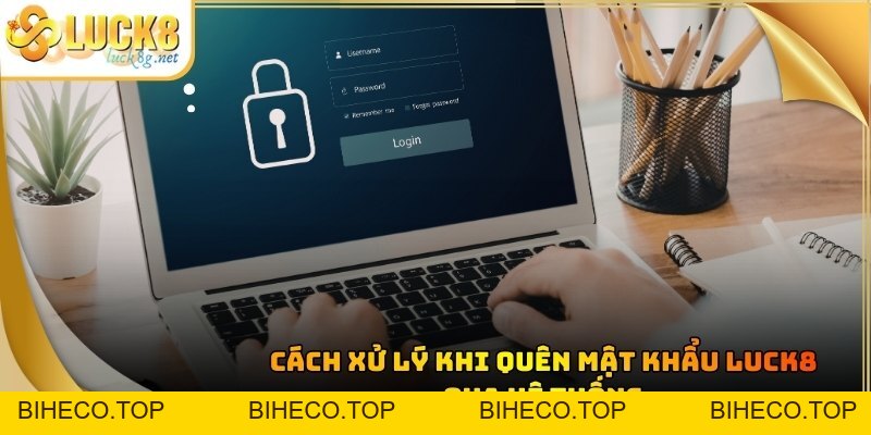 Quên Mật Khẩu Luck8 - Hướng Dẫn Khôi Phục Tài Khoản Nhanh - biheco