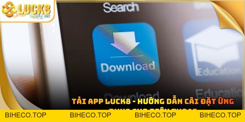 Tải app LUCK8 - Hướng Dẫn Cài Đặt Ứng Dụng Cho Điện Thoại - biheco