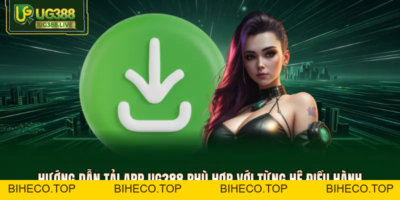 Tải App UG388 - Ứng Dụng Cá Cược Đỉnh Cao Cho Android Và Ios - biheco