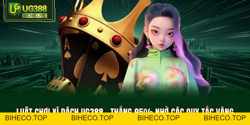 Luật Chơi Xì Dách UG388 - Thắng 95% Nhờ Các Quy Tắc Vàng - biheco