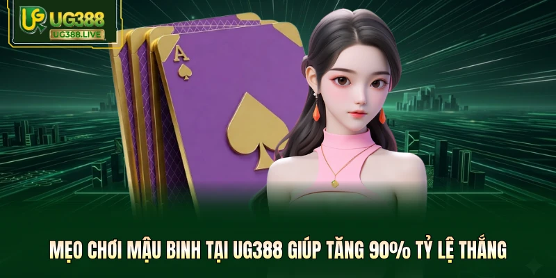 Mẹo Chơi Mậu Binh Tại UG388 Giúp Tăng 90% Tỷ Lệ Thắng - biheco