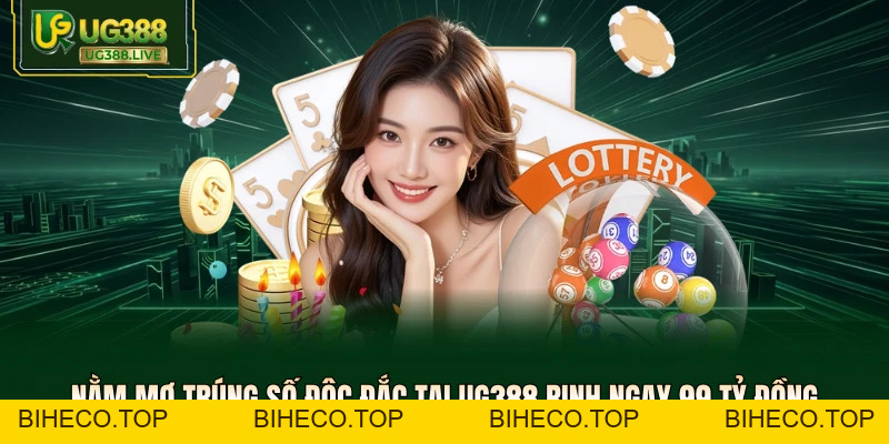 Nằm Mơ Trúng Số Độc Đắc Tại UG388 Rinh Ngay 99 Tỷ Đồng - biheco