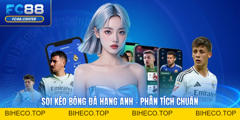 Soi Kèo Bóng Đá Hạng Anh - Xem Ngay Phân Tích Chuẩn Nhất - biheco