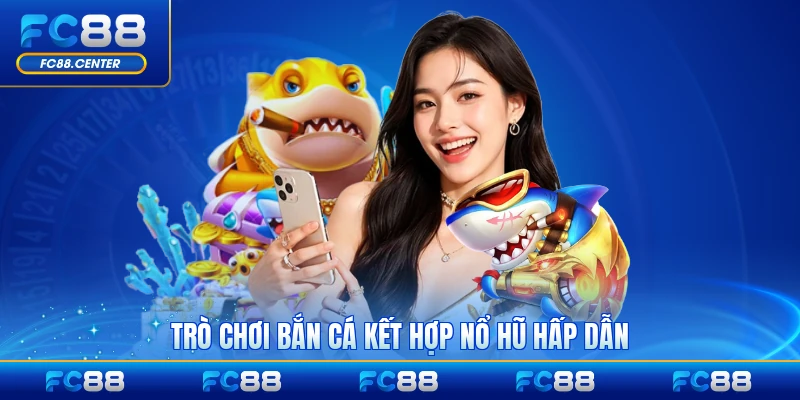 Bắn Cá Nổ Hũ - Trải Nghiệm Giải Trí Đỉnh Cao Tại FC88 - biheco